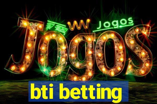bti betting
